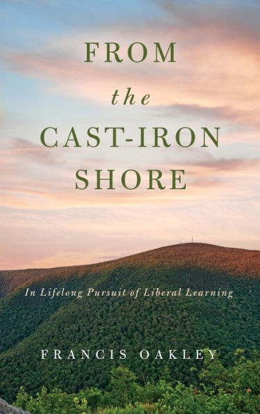 From the Cast-Iron Shore: In Lifelong Pursuit of Liberal Learning