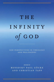 Title: The Infinity of God: New Perspectives in Theology and Philosophy, Author: Benedikt Paul Göcke