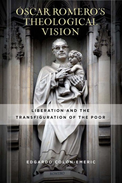 Óscar Romero's Theological Vision: Liberation and the Transfiguration of the Poor