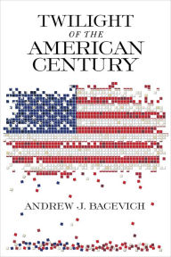 Title: Twilight of the American Century, Author: Andrew J. Bacevich