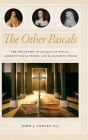 The Other Pascals: The Philosophy of Jacqueline Pascal, Gilberte Pascal Périer, and Marguerite Périer