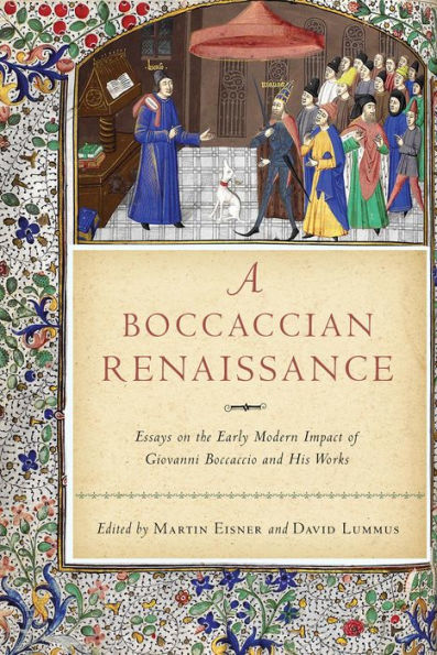 A Boccaccian Renaissance: Essays on the Early Modern Impact of Giovanni Boccaccio and His Works