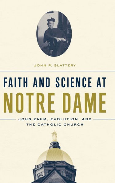 Faith and Science at Notre Dame: John Zahm, Evolution, the Catholic Church