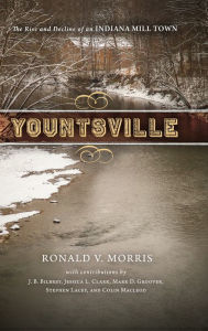 Title: Yountsville: The Rise and Decline of an Indiana Mill Town, Author: Ronald V. Morris