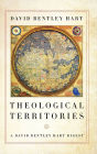 Theological Territories: A David Bentley Hart Digest