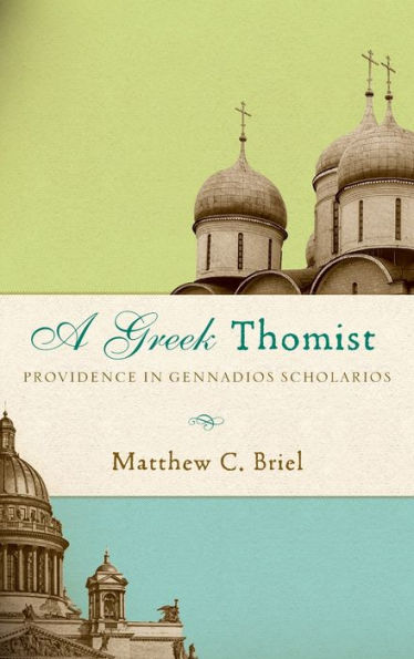 A Greek Thomist: Providence Gennadios Scholarios