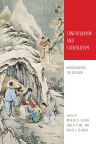 Title: Confucianism and Catholicism: Reinvigorating the Dialogue, Author: Michael R. Slater