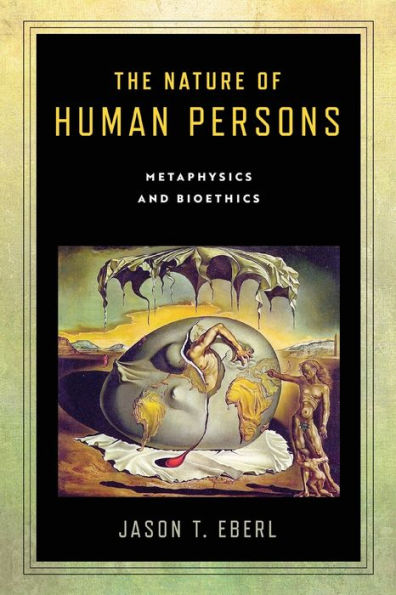 The Nature of Human Persons: Metaphysics and Bioethics