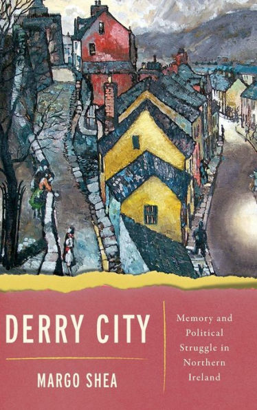 Derry City: Memory and Political Struggle in Northern Ireland