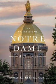 Title: The University of Notre Dame: A History, Author: Thomas E. Blantz C.S.C.