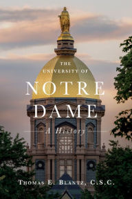 Title: The University of Notre Dame: A History, Author: Thomas E. Blantz C.S.C.