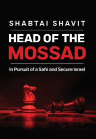 Free download pdf e books Head of the Mossad: In Pursuit of a Safe and Secure Israel by Shabtai Shavit (English literature) PDB CHM 9780268108335