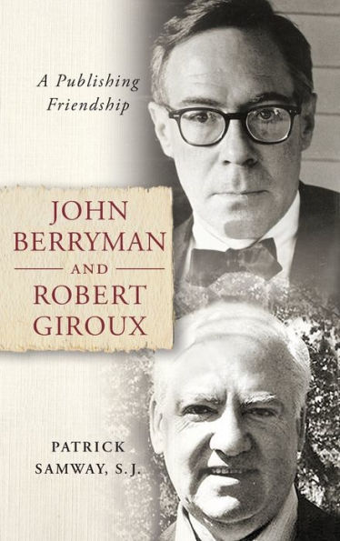 John Berryman and Robert Giroux: A Publishing Friendship