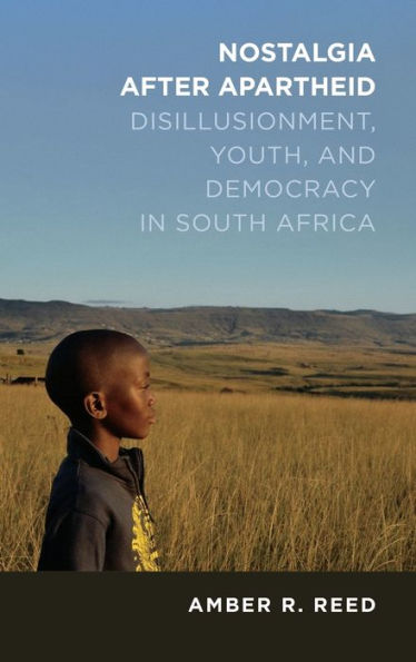 Nostalgia after Apartheid: Disillusionment, Youth, and Democracy South Africa