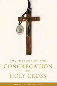 English ebook pdf free download The History of the Congregation of Holy Cross by James T. Connelly C.S.C. English version 9780268108854