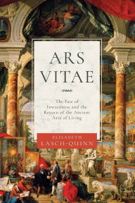 Title: Ars Vitae: The Fate of Inwardness and the Return of the Ancient Arts of Living, Author: Elisabeth Lasch-Quinn