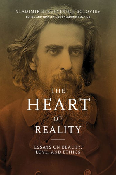 The Heart of Reality: Essays on Beauty, Love, and Ethics