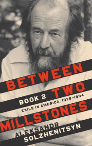 Free downloadable books for iphone Between Two Millstones, Book 2: Exile in America, 1978-1994  by Aleksandr Solzhenitsyn, Clare Kitson, Melanie Moore, Daniel J. Mahoney