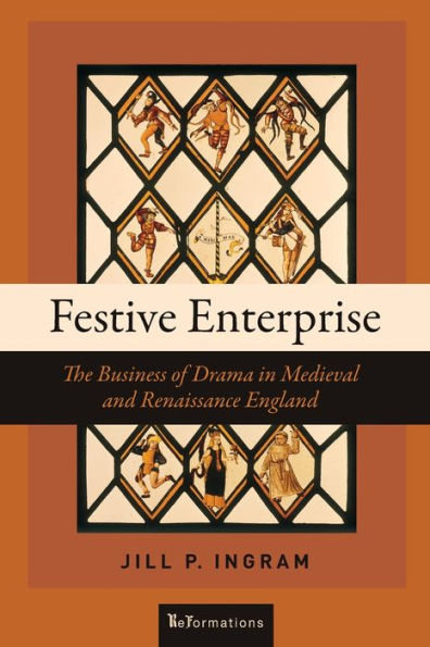 Festive Enterprise: The Business of Drama Medieval and Renaissance England