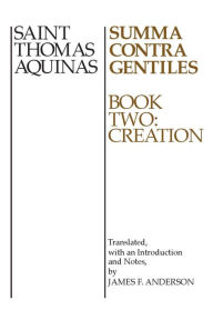 Title: Summa Contra Gentiles, 2: Book Two: Creation, Author: Thomas Aquinas