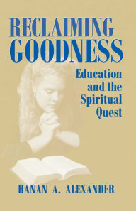 Title: Reclaiming Goodness: Education and the Spiritual Quest, Author: Hanan A. Alexander