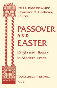 Title: Passover and Easter: Origin and History to Modern Times, Author: Paul F. Bradshaw