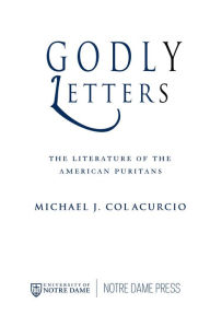 Title: Godly Letters: The Literature of the American Puritans, Author: Michael J. Colacurcio