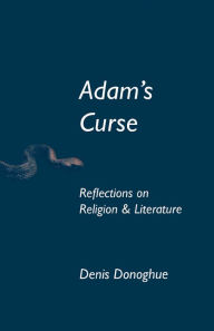 Title: Adam's Curse: Reflections on Religion and Literature, Author: Denis Donoghue