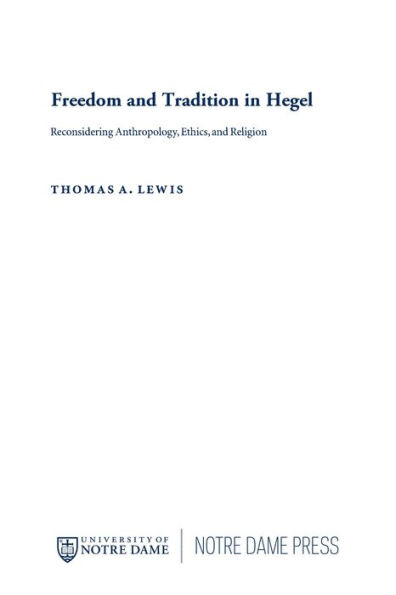 Freedom and Tradition Hegel: Reconsidering Anthropology, Ethics, Religion