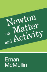 Title: Newton on Matter and Activity, Author: Ernan McMullin