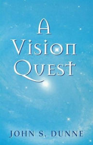 Title: A Vision Quest, Author: John S. Dunne
