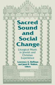 Title: Sacred Sound and Social Change: Liturgical Music in Jewish and Christian Experience, Author: Lawrence A. Hoffman