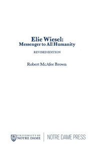 Title: Elie Wiesel: Messenger to All Humanity, Revised Edition, Author: Robert McAfee Brown