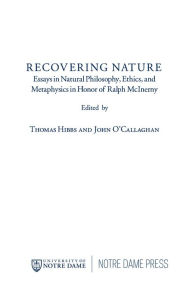 Title: Recovering Nature: Essays in Natural Philosophy, Ethics, and Metaphysics in Honor of Ralph McInerny, Author: John P. O'Callaghan