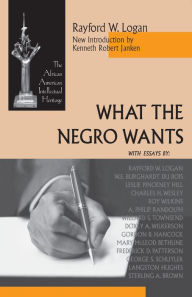 Title: What the Negro Wants, Author: Rayford W. Logan