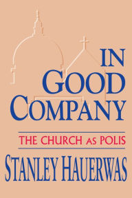 Title: In Good Company: The Church as Polis, Author: Stanley Hauerwas