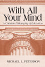 With All Your Mind: A Christian Philosophy of Education