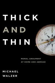 Title: Thick and Thin: Moral Argument at Home and Abroad, Author: Michael Walzer