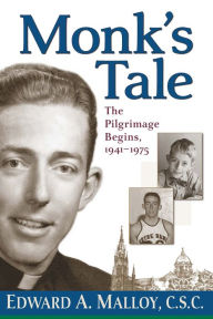 Title: Monk's Tale: PilgrimageThe Begins, 1941-1976, Author: Edward A. Malloy C.S.C.