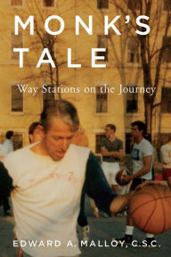 Title: Monk's Tale: Way Stations on the Journey, Author: Edward A. Malloy C.S.C.