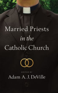 Title: Married Priests in the Catholic Church, Author: Adam A. J. DeVille