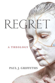 Free ebook download epub format Regret: A Theology by Paul J. Griffiths