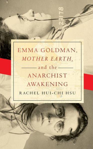 Emma Goldman, "Mother Earth," and the Anarchist Awakening