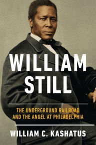 Books free online no download William Still: The Underground Railroad and the Angel at Philadelphia by William C. Kashatus PDF iBook RTF