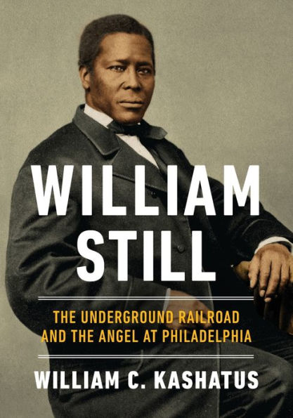 William Still: The Underground Railroad and the Angel at Philadelphia