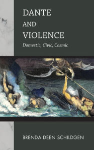 Title: Dante and Violence: Domestic, Civic, Cosmic, Author: Brenda Deen Schildgen