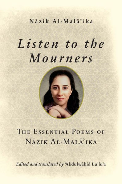 Listen to the Mourners: The Essential Poems of Nazik Al-Mala'ika