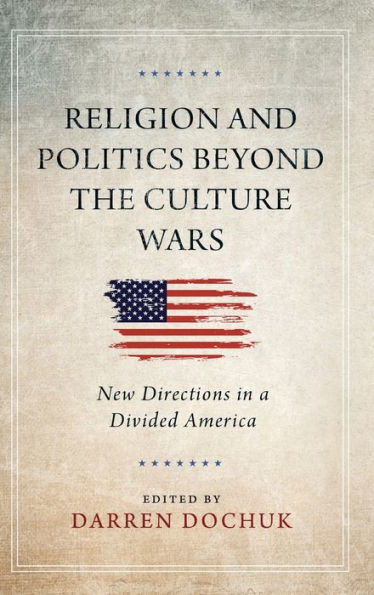 Religion and Politics Beyond the Culture Wars: New Directions a Divided America