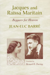 Title: Jacques and Raïssa Maritain: Beggars for Heaven, Author: Jean-Luc Barré