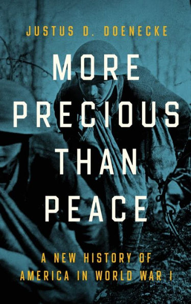 More Precious than Peace: A New History of America in World War I